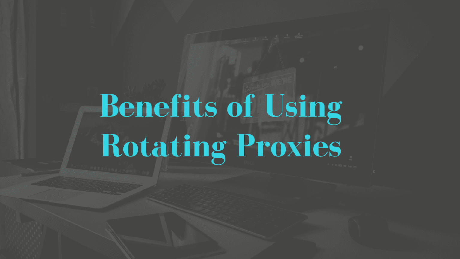 Rotating Proxies - What are they and what are the benefits?